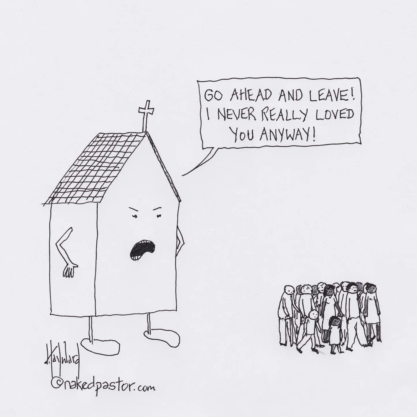 Cartoon by David Hayward (nakedpastor) — an angry church building yelling 'Go ahead and leave! I never really loved you anyway!' at a group of people walking away